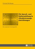 Cover: Die Sprach- und Kulturmittlung in Altenbetreuungseinrichtungen - Peter Lang Verlag