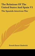 Cover: The Relations Of The United States And Spain V1 - Kessinger Publishing