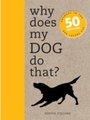 Cover: Why Does My Dog Do That? - Ivy Press