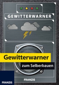 Abbildung von: Gewitterwarner zum Selberbauen - FRANZIS GmbH