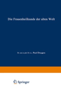 Abbildung von: Die Frauenheilkunde der Alten Welt - J.F. Bergmann-Verlag