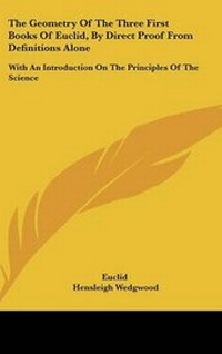 Abbildung von: The Geometry Of The Three First Books Of Euclid, By Direct Proof From Definitions Alone - Kessinger Publishing