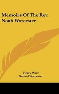 Cover: Memoirs Of The Rev. Noah Worcester - Kessinger Publishing