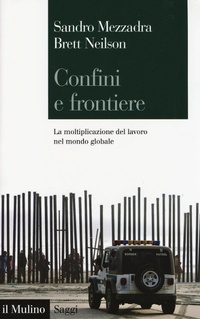 Abbildung von: Confini e frontiere. La moltiplicazione del lavoro nel mondo globale - Saggi;Il Mulino