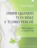 Cover: Dimmi quando ti fa male e ti dir&ograve; perch&eacute;. Miti corporei e cicli di vita - Salute, benessere e psiche;Edizioni Il Punto d'Incontro