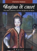 Cover: Regina di cuori. Vita della sublime e infame Margherita di Valois - Odoya library;Odoya