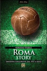 Abbildung von: Roma story. Emozioni giallorosse dal 1927 a oggi - Calcio Story;Edizioni della Sera