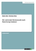 Cover: Die universale Hermeneutik nach Hans-Georg Gadamer - GRIN Verlag