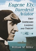 Cover: Eugene Ely, Daredevil Aviator - McFarland & Co Inc