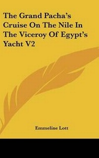 Abbildung von: The Grand Pacha's Cruise On The Nile In The Viceroy Of Egypt's Yacht V2 - Kessinger Publishing