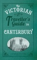 Cover: The Victorian Traveller's Guide to Canterbury - Amberley Publishing