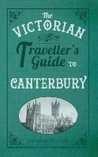 Enlarge image Cover: The Victorian Traveller's Guide to Canterbury - Amberley Publishing