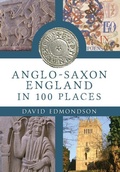 Cover: Anglo-Saxon England In 100 Places - Amberley Publishing