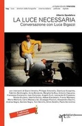 Cover: La Luce Necessaria. Conversazione Con Luca Bigazzi - Artdigiland.Com, Ltd.