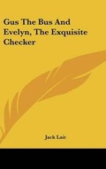 Cover: Gus The Bus And Evelyn, The Exquisite Checker - Kessinger Publishing
