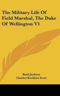 Cover: The Military Life Of Field Marshal, The Duke Of Wellington V1 - Kessinger Publishing
