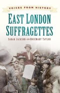 Cover: Voices from History: East London Suffragettes - The History Press Ltd