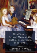 Cover: Rival Sisters, Art and Music at the Birth of Modernism, 1815-1915 - Routledge