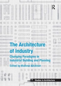Enlarge image Cover: The Architecture of Industry - Routledge