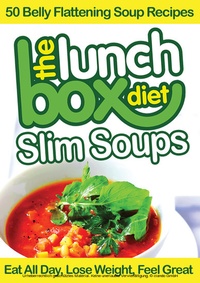 Abbildung von: Lunch Box Diet: Slim Soups - 50 Belly Flattening Soup Recipes - BOOKBABY