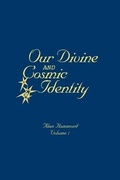 Cover: Our Divine and Cosmic Identity, Volume 1 - BOOKBABY