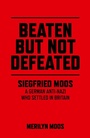 Cover: Beaten But Not Defeated - Siegfried Moos - A German anti-Nazi who settled in Britain - Chronos Books