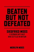 Cover: Beaten But Not Defeated - Siegfried Moos - A German anti-Nazi who settled in Britain - Chronos Books