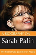 Cover: Biography On Sarah Palin: The first female Govenor of Alaska - Political Party Press