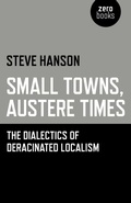Cover: Small Towns, Austere Times - The Dialectics of Deracinated Localism - Zero Books