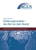 Cover: Erkl&auml;rungsmodelle - die Zeit vor dem Suizid - AGUS (Angeh&ouml;rige um Suizid) e.V.