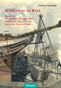 Cover: Schiffbau in Kiel - Husum Druck- und Verlagsgesellschaft