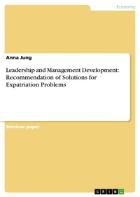 Enlarge image Cover: Leadership and Management Development: Recommendation of Solutions for Expatriation Problems - GRIN Verlag