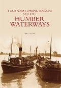 Cover: Tugs and Towing Barges on the Humber Waterways - The History Press Ltd