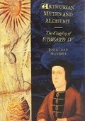 Cover: Arthurian Myths and Alchemy: The Kingship of Edward IV - The History Press Ltd