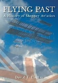 Abbildung von: Flying Past: A History of Sheppey Aviation - The History Press Ltd