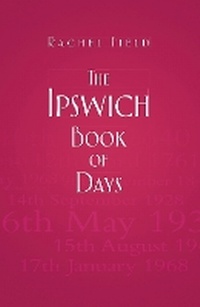 Enlarge image Cover: The Ipswich Book of Days - The History Press Ltd