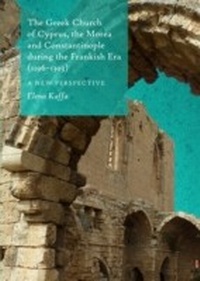Abbildung von: Greek Church of Cyprus, the Morea and Constantinople during the Frankish Era (1196-1303) - Cambridge Scholars Publishing