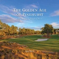 Cover: The Golden Age of Pinehurst - Pinehurst LLC