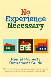 Enlarge image Cover: No Experience Necessary - Rental Property Retirement Guide - BOOKBABY
