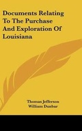 Cover: Documents Relating To The Purchase And Exploration Of Louisiana - Kessinger Publishing
