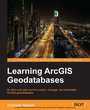 Cover: Learning ArcGIS Geodatabases - Packt Publishing