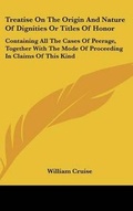 Cover: Treatise On The Origin And Nature Of Dignities Or Titles Of Honor - Kessinger Publishing