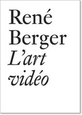 Cover: Ren&eacute; Berger: L'art vid&eacute;o - JRP Editions SA