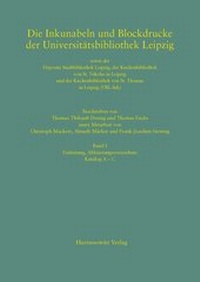 Abbildung von: Die Inkunabeln und Blockdrucke der Universitätsbibliothek Leipzig sowie der Deposita Stadtbibliothek Leipzig, der Kirchenbibliothek von St. Nikolai in Leipzig und der Kirchenbibliothek von St. Thomas in Leipzig (UBL-Ink) - Harrassowitz Verlag
