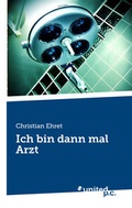 Cover: Ich bin dann mal Arzt - united p.c.