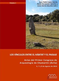 Abbildung von: Los vínculos entre el hábitat y el paisaje : actas del I Congreso de Arqueología de Chamartín (Ávila), celebrado del 6 al 8 de agosto de 2010 - La Ergástula
