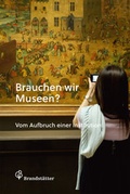Cover: Brauchen wir Museen? - Brandst&auml;tter Verlag