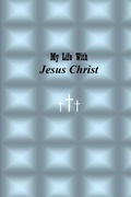Cover: My Life with Jesus Christ - Teaching Christ's Children Publishing