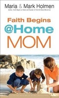 Cover: Faith Begins @ Home Mom - Bethany House Publishers, a division of Baker Publishing Group