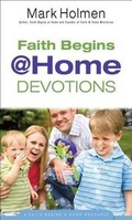 Cover: Faith Begins @ Home Devotions - Bethany House Publishers, a division of Baker Publishing Group